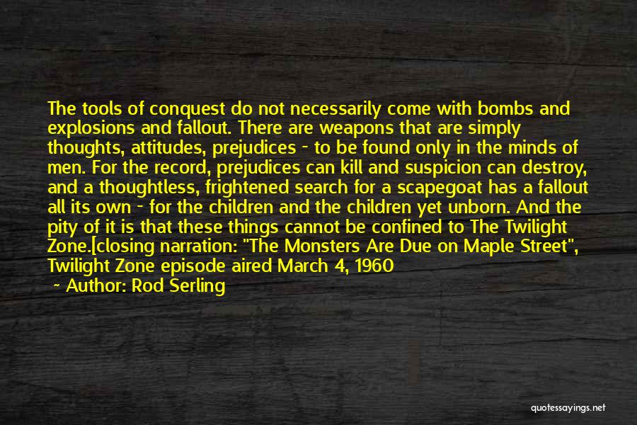 Rod Serling Quotes: The Tools Of Conquest Do Not Necessarily Come With Bombs And Explosions And Fallout. There Are Weapons That Are Simply