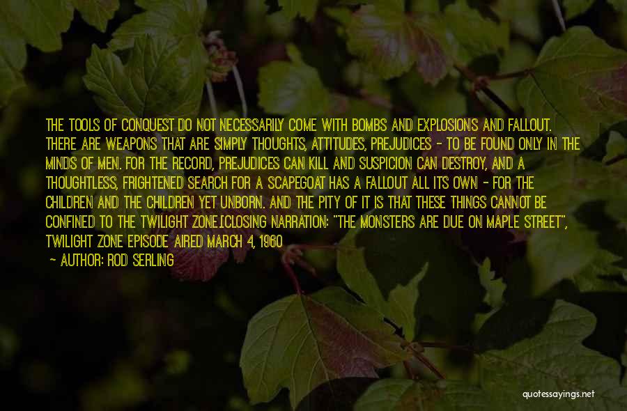 Rod Serling Quotes: The Tools Of Conquest Do Not Necessarily Come With Bombs And Explosions And Fallout. There Are Weapons That Are Simply