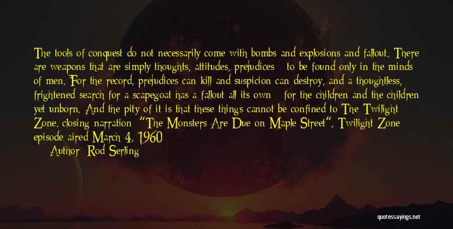 Rod Serling Quotes: The Tools Of Conquest Do Not Necessarily Come With Bombs And Explosions And Fallout. There Are Weapons That Are Simply