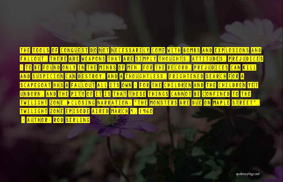 Rod Serling Quotes: The Tools Of Conquest Do Not Necessarily Come With Bombs And Explosions And Fallout. There Are Weapons That Are Simply