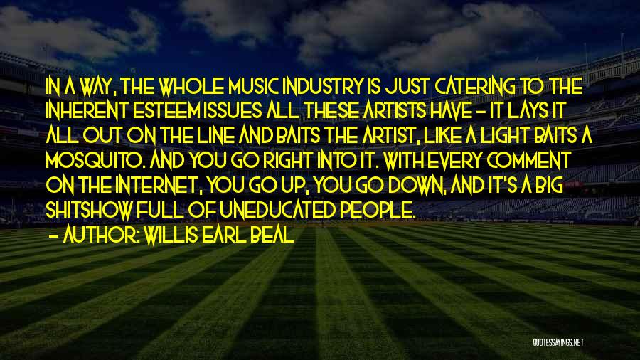 Willis Earl Beal Quotes: In A Way, The Whole Music Industry Is Just Catering To The Inherent Esteem Issues All These Artists Have -