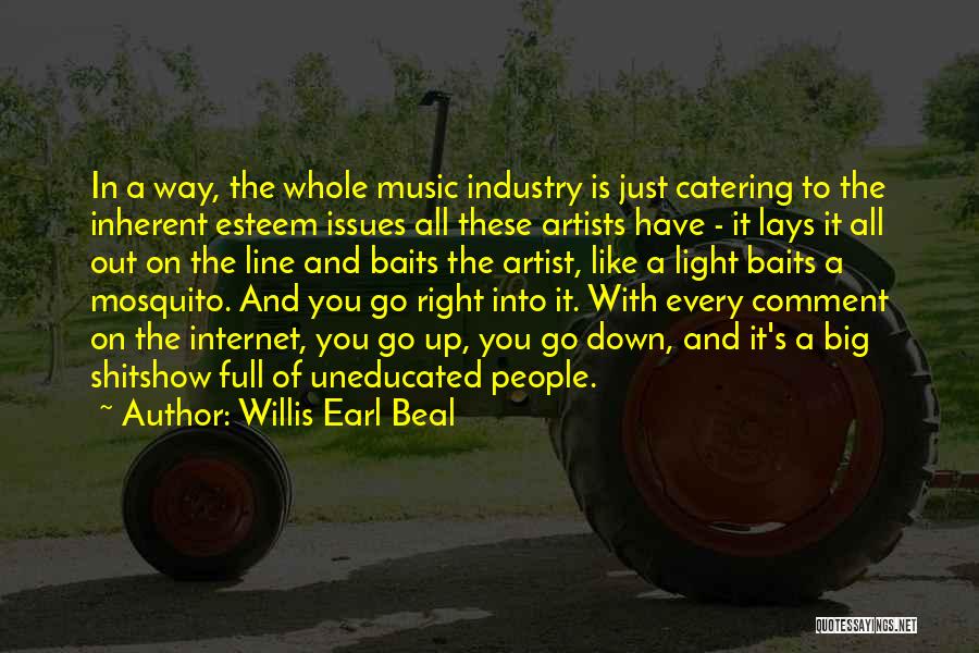 Willis Earl Beal Quotes: In A Way, The Whole Music Industry Is Just Catering To The Inherent Esteem Issues All These Artists Have -