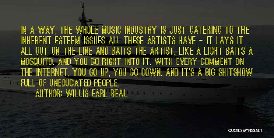 Willis Earl Beal Quotes: In A Way, The Whole Music Industry Is Just Catering To The Inherent Esteem Issues All These Artists Have -