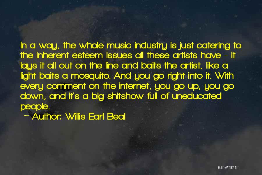 Willis Earl Beal Quotes: In A Way, The Whole Music Industry Is Just Catering To The Inherent Esteem Issues All These Artists Have -