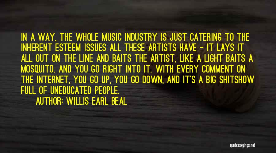 Willis Earl Beal Quotes: In A Way, The Whole Music Industry Is Just Catering To The Inherent Esteem Issues All These Artists Have -