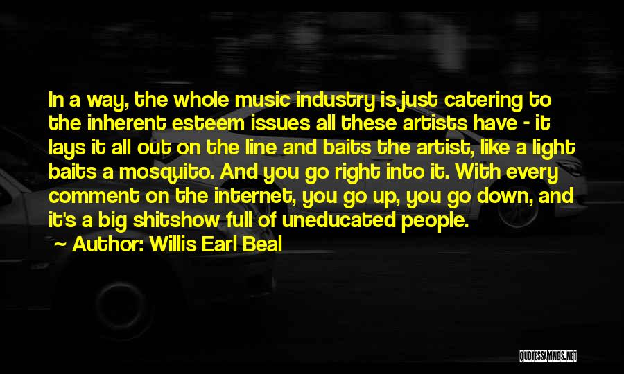 Willis Earl Beal Quotes: In A Way, The Whole Music Industry Is Just Catering To The Inherent Esteem Issues All These Artists Have -