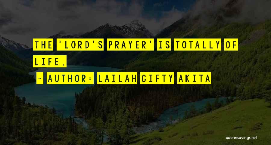 Lailah Gifty Akita Quotes: The 'lord's Prayer' Is Totally Of Life.
