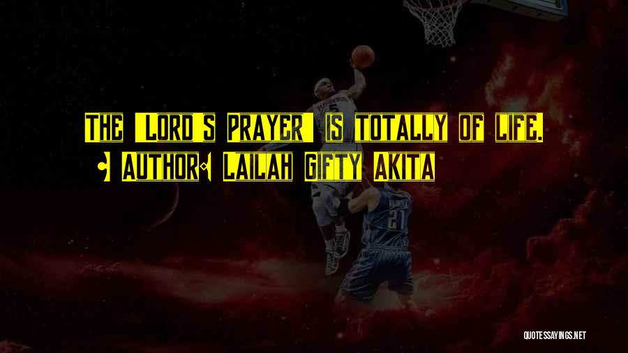 Lailah Gifty Akita Quotes: The 'lord's Prayer' Is Totally Of Life.