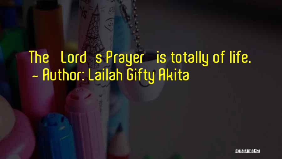Lailah Gifty Akita Quotes: The 'lord's Prayer' Is Totally Of Life.