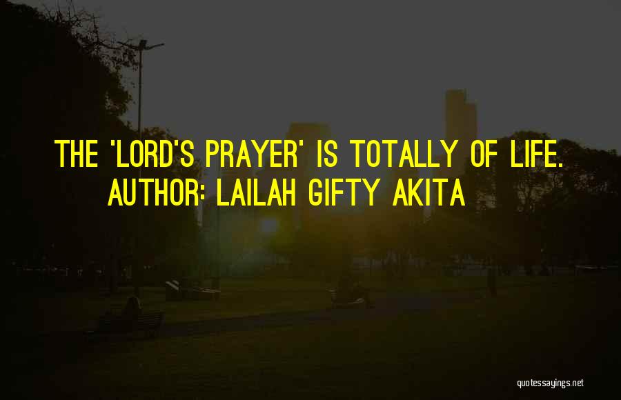 Lailah Gifty Akita Quotes: The 'lord's Prayer' Is Totally Of Life.