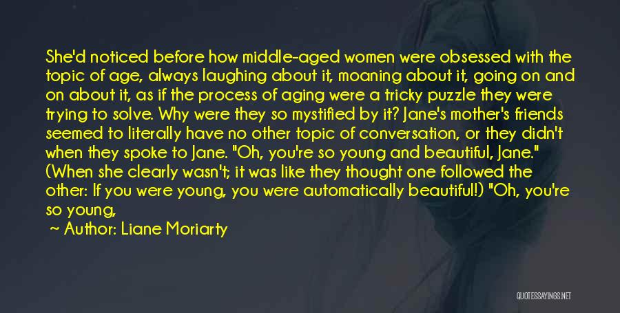 Liane Moriarty Quotes: She'd Noticed Before How Middle-aged Women Were Obsessed With The Topic Of Age, Always Laughing About It, Moaning About It,