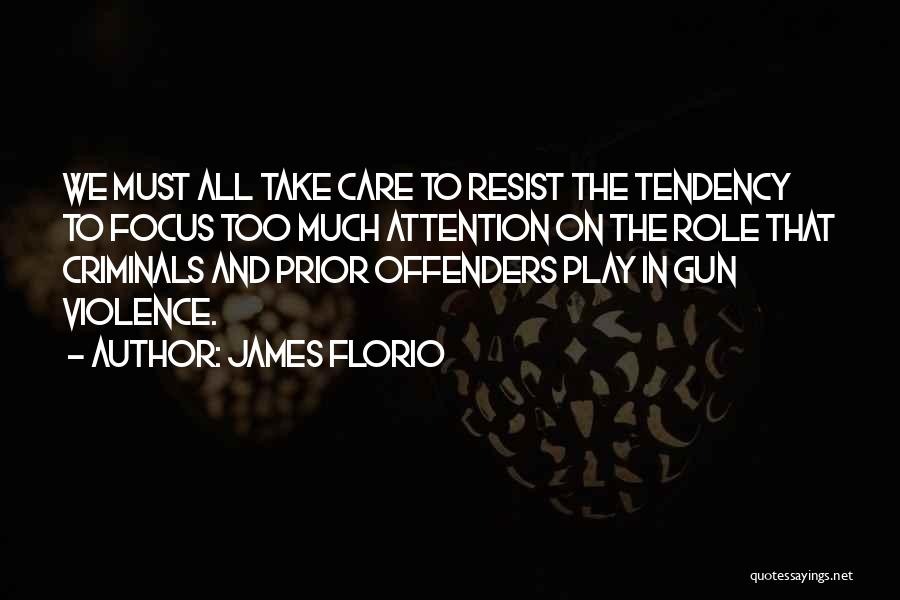 James Florio Quotes: We Must All Take Care To Resist The Tendency To Focus Too Much Attention On The Role That Criminals And