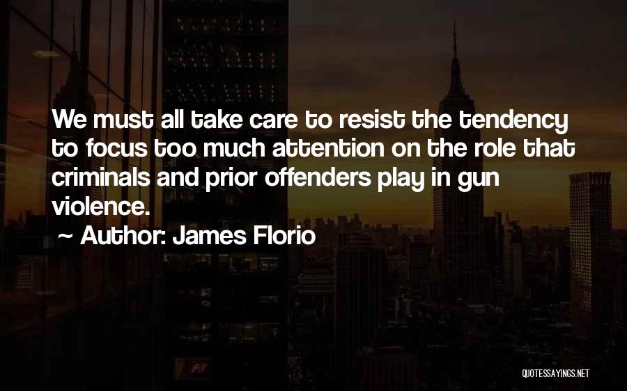 James Florio Quotes: We Must All Take Care To Resist The Tendency To Focus Too Much Attention On The Role That Criminals And