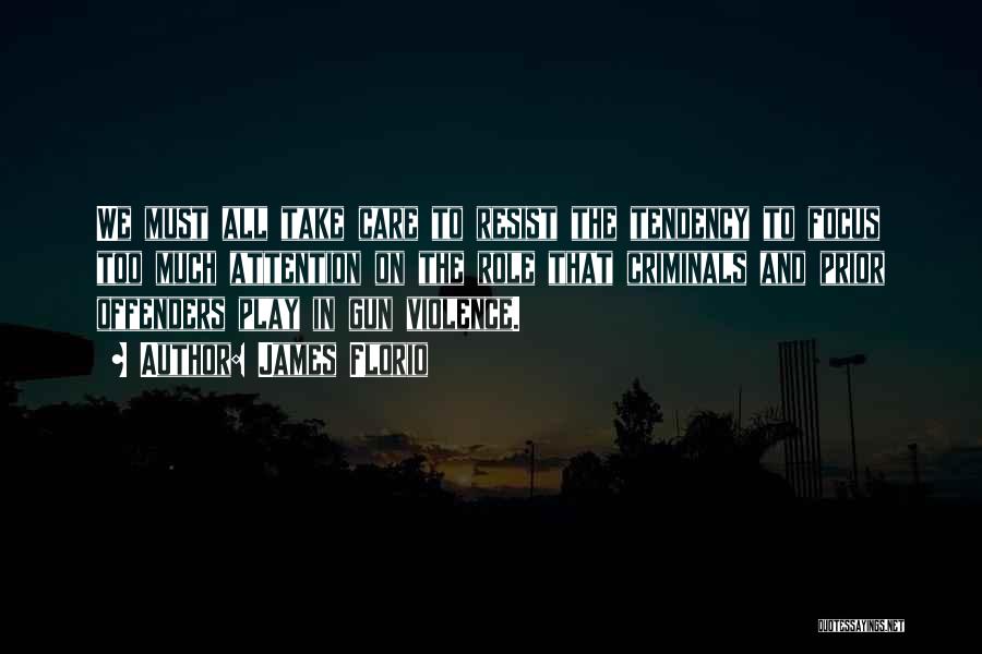 James Florio Quotes: We Must All Take Care To Resist The Tendency To Focus Too Much Attention On The Role That Criminals And