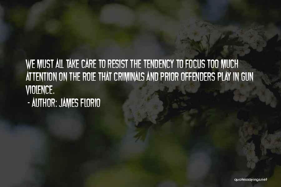 James Florio Quotes: We Must All Take Care To Resist The Tendency To Focus Too Much Attention On The Role That Criminals And