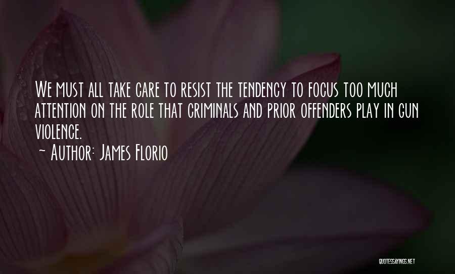 James Florio Quotes: We Must All Take Care To Resist The Tendency To Focus Too Much Attention On The Role That Criminals And