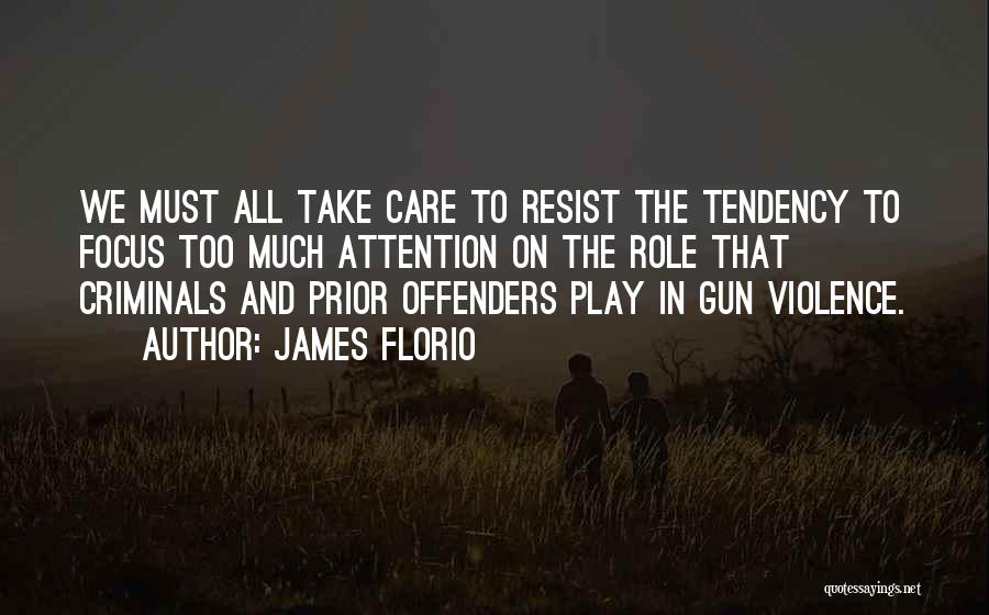 James Florio Quotes: We Must All Take Care To Resist The Tendency To Focus Too Much Attention On The Role That Criminals And