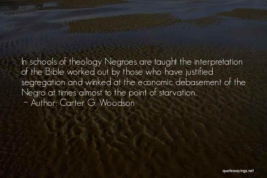 Carter G. Woodson Quotes: In Schools Of Theology Negroes Are Taught The Interpretation Of The Bible Worked Out By Those Who Have Justified Segregation