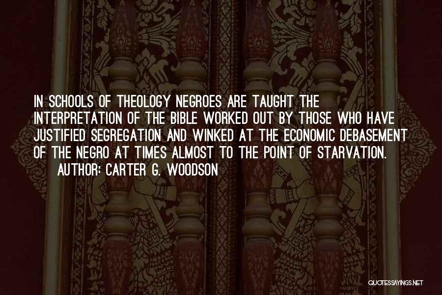 Carter G. Woodson Quotes: In Schools Of Theology Negroes Are Taught The Interpretation Of The Bible Worked Out By Those Who Have Justified Segregation