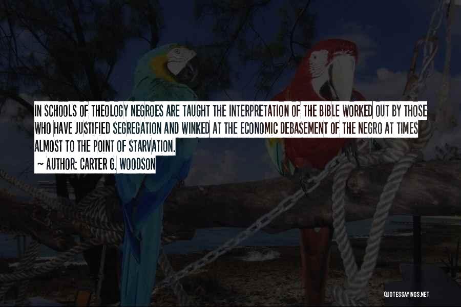 Carter G. Woodson Quotes: In Schools Of Theology Negroes Are Taught The Interpretation Of The Bible Worked Out By Those Who Have Justified Segregation
