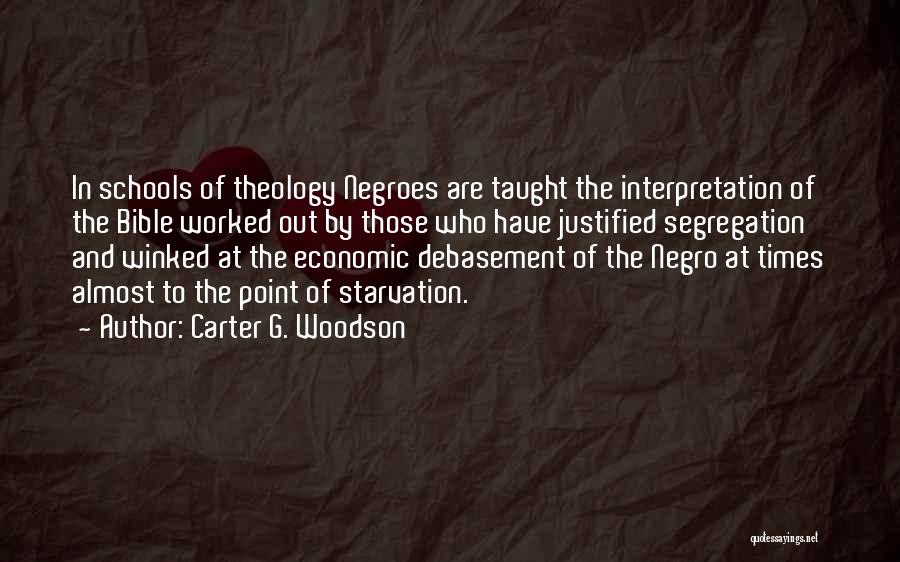 Carter G. Woodson Quotes: In Schools Of Theology Negroes Are Taught The Interpretation Of The Bible Worked Out By Those Who Have Justified Segregation