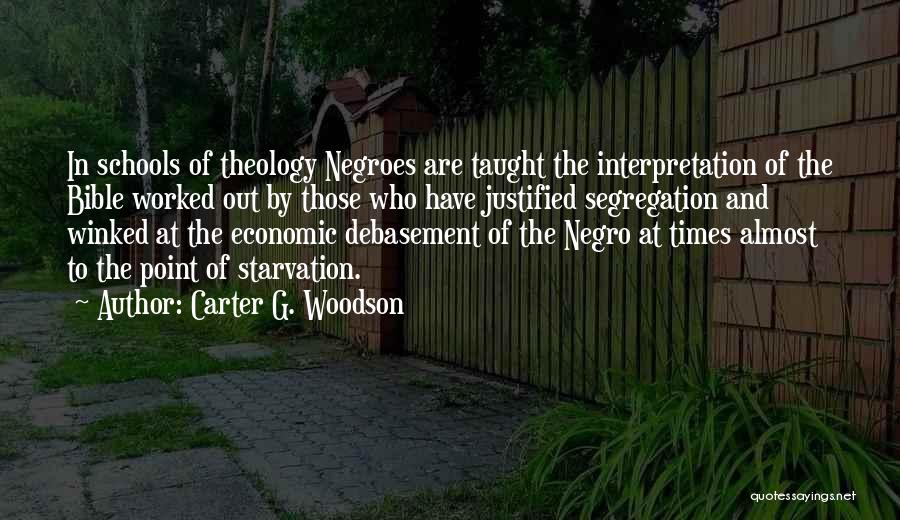 Carter G. Woodson Quotes: In Schools Of Theology Negroes Are Taught The Interpretation Of The Bible Worked Out By Those Who Have Justified Segregation