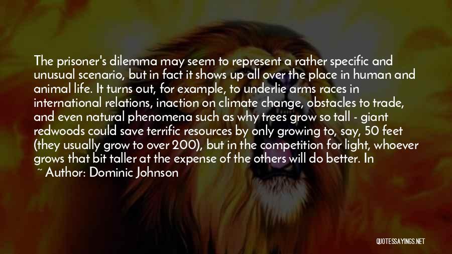 Dominic Johnson Quotes: The Prisoner's Dilemma May Seem To Represent A Rather Specific And Unusual Scenario, But In Fact It Shows Up All