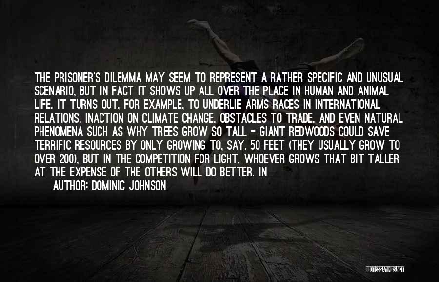 Dominic Johnson Quotes: The Prisoner's Dilemma May Seem To Represent A Rather Specific And Unusual Scenario, But In Fact It Shows Up All