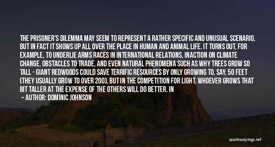 Dominic Johnson Quotes: The Prisoner's Dilemma May Seem To Represent A Rather Specific And Unusual Scenario, But In Fact It Shows Up All