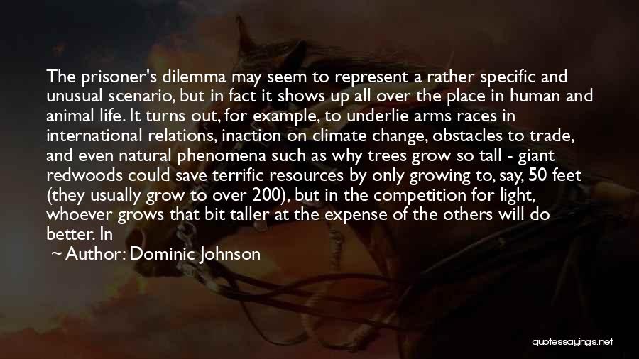 Dominic Johnson Quotes: The Prisoner's Dilemma May Seem To Represent A Rather Specific And Unusual Scenario, But In Fact It Shows Up All