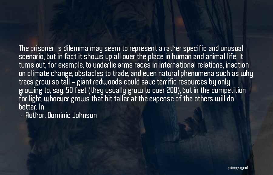 Dominic Johnson Quotes: The Prisoner's Dilemma May Seem To Represent A Rather Specific And Unusual Scenario, But In Fact It Shows Up All