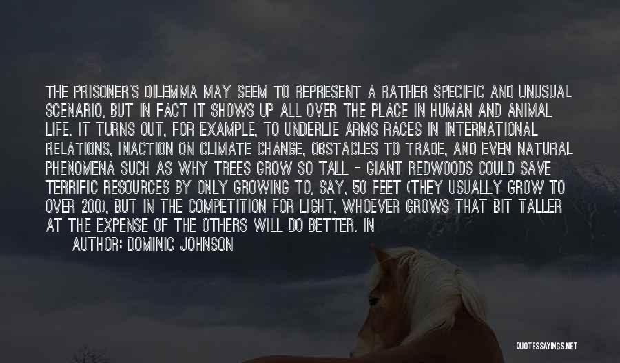 Dominic Johnson Quotes: The Prisoner's Dilemma May Seem To Represent A Rather Specific And Unusual Scenario, But In Fact It Shows Up All