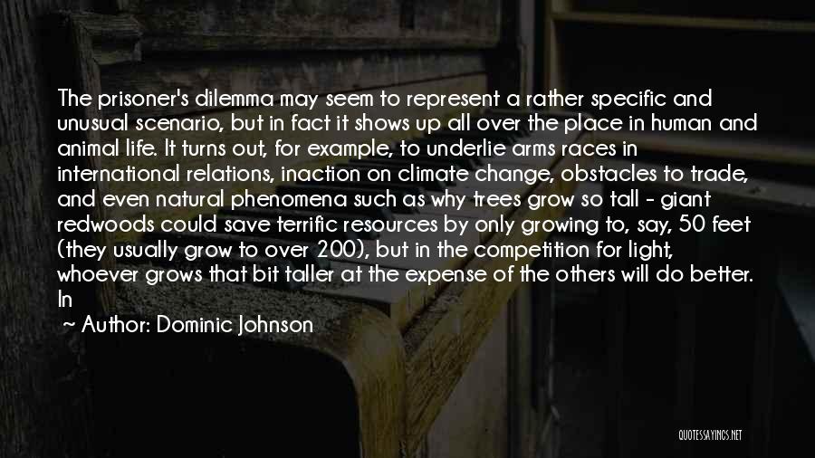 Dominic Johnson Quotes: The Prisoner's Dilemma May Seem To Represent A Rather Specific And Unusual Scenario, But In Fact It Shows Up All