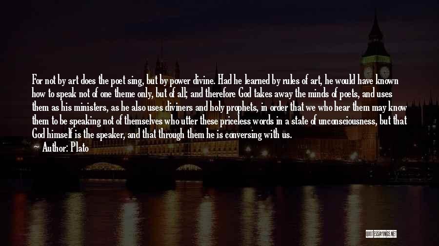 Plato Quotes: For Not By Art Does The Poet Sing, But By Power Divine. Had He Learned By Rules Of Art, He