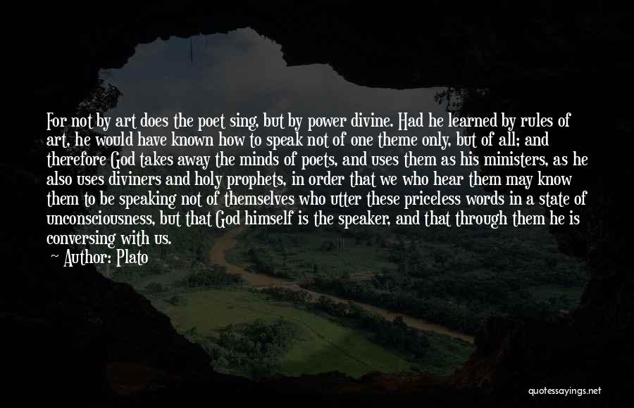 Plato Quotes: For Not By Art Does The Poet Sing, But By Power Divine. Had He Learned By Rules Of Art, He