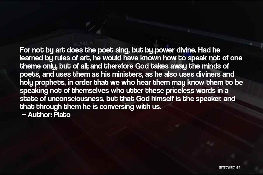 Plato Quotes: For Not By Art Does The Poet Sing, But By Power Divine. Had He Learned By Rules Of Art, He