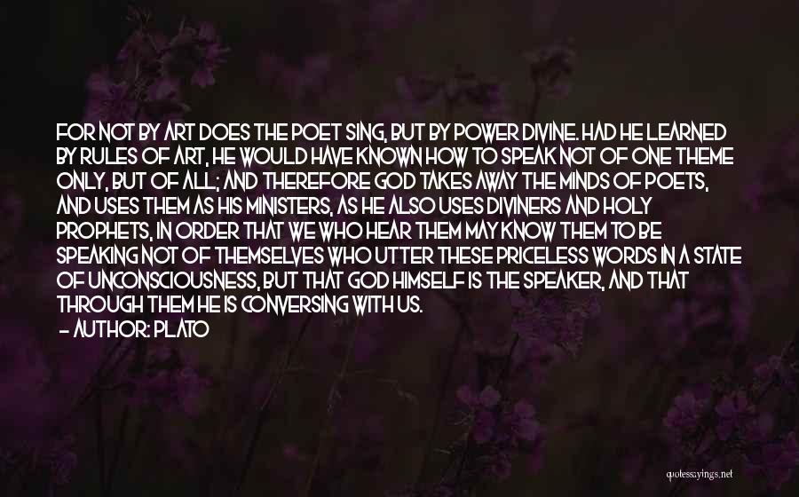 Plato Quotes: For Not By Art Does The Poet Sing, But By Power Divine. Had He Learned By Rules Of Art, He