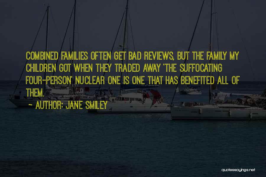 Jane Smiley Quotes: Combined Families Often Get Bad Reviews, But The Family My Children Got When They Traded Away 'the Suffocating Four-person' Nuclear