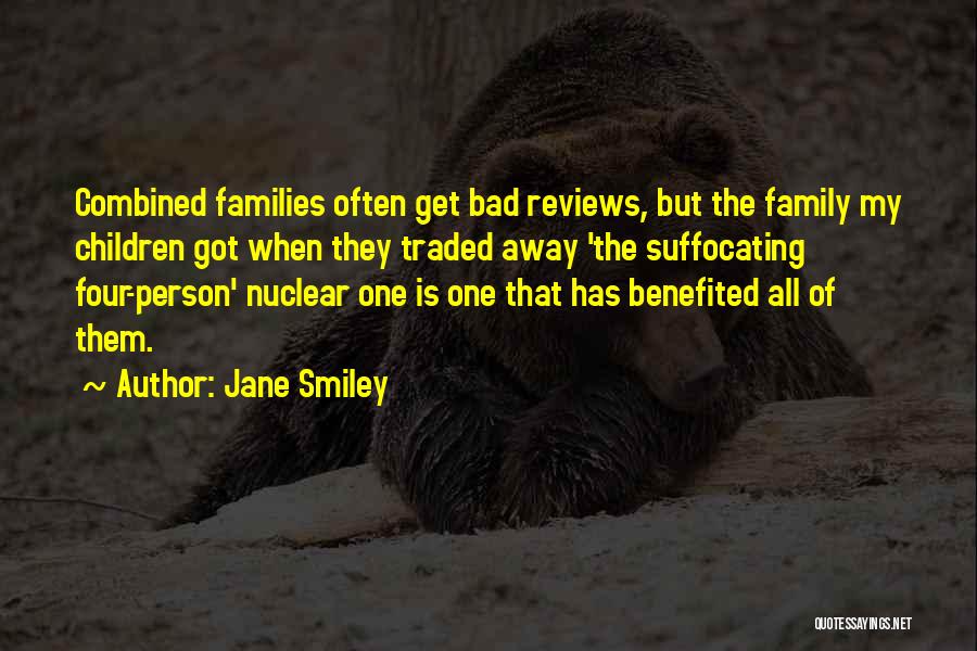 Jane Smiley Quotes: Combined Families Often Get Bad Reviews, But The Family My Children Got When They Traded Away 'the Suffocating Four-person' Nuclear