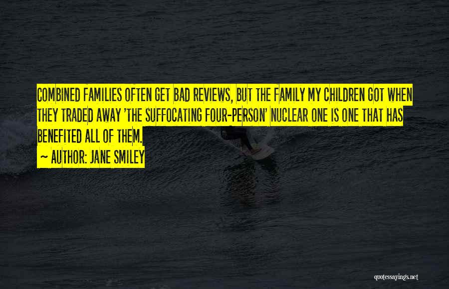 Jane Smiley Quotes: Combined Families Often Get Bad Reviews, But The Family My Children Got When They Traded Away 'the Suffocating Four-person' Nuclear