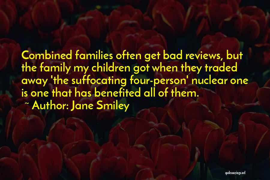 Jane Smiley Quotes: Combined Families Often Get Bad Reviews, But The Family My Children Got When They Traded Away 'the Suffocating Four-person' Nuclear