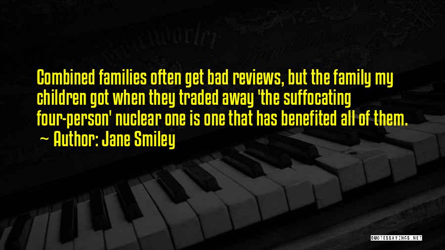 Jane Smiley Quotes: Combined Families Often Get Bad Reviews, But The Family My Children Got When They Traded Away 'the Suffocating Four-person' Nuclear