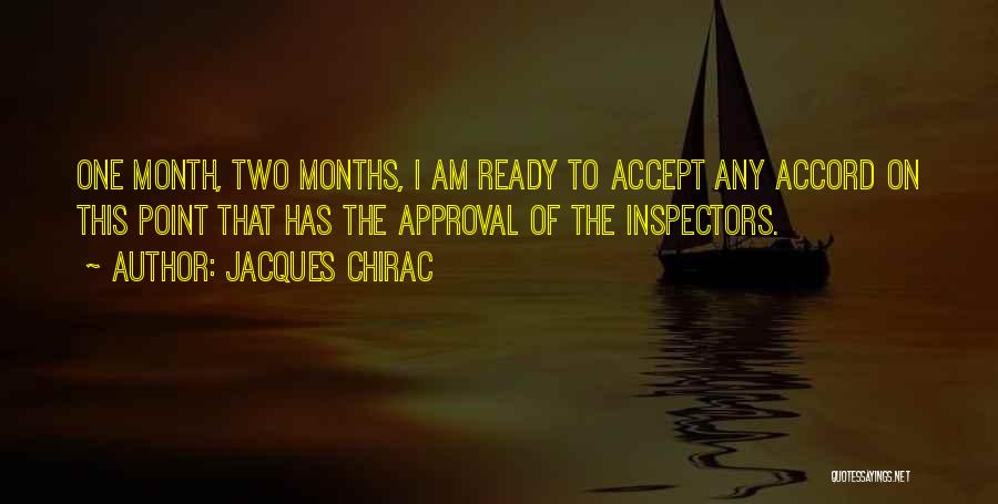 Jacques Chirac Quotes: One Month, Two Months, I Am Ready To Accept Any Accord On This Point That Has The Approval Of The