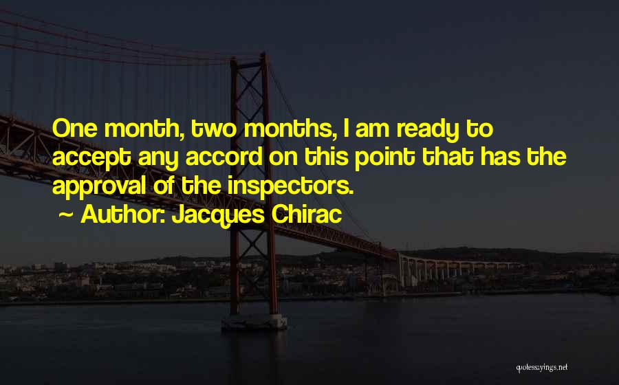 Jacques Chirac Quotes: One Month, Two Months, I Am Ready To Accept Any Accord On This Point That Has The Approval Of The