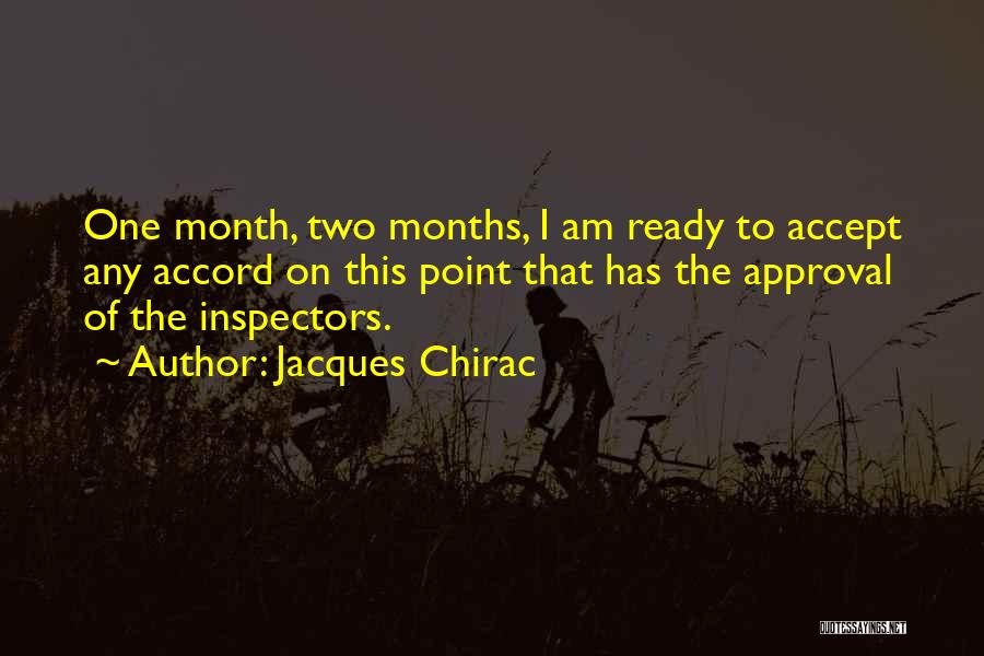 Jacques Chirac Quotes: One Month, Two Months, I Am Ready To Accept Any Accord On This Point That Has The Approval Of The