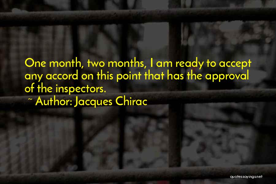 Jacques Chirac Quotes: One Month, Two Months, I Am Ready To Accept Any Accord On This Point That Has The Approval Of The