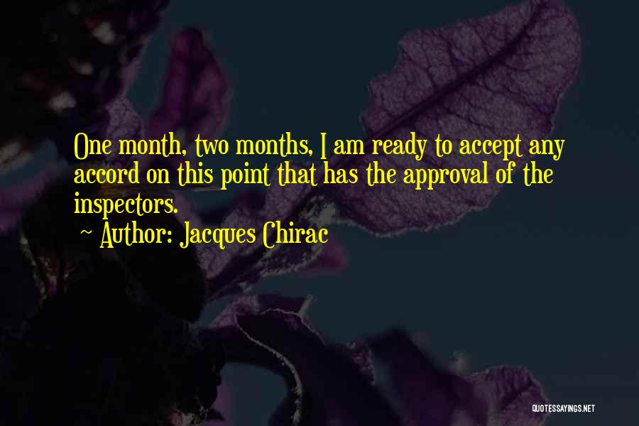 Jacques Chirac Quotes: One Month, Two Months, I Am Ready To Accept Any Accord On This Point That Has The Approval Of The