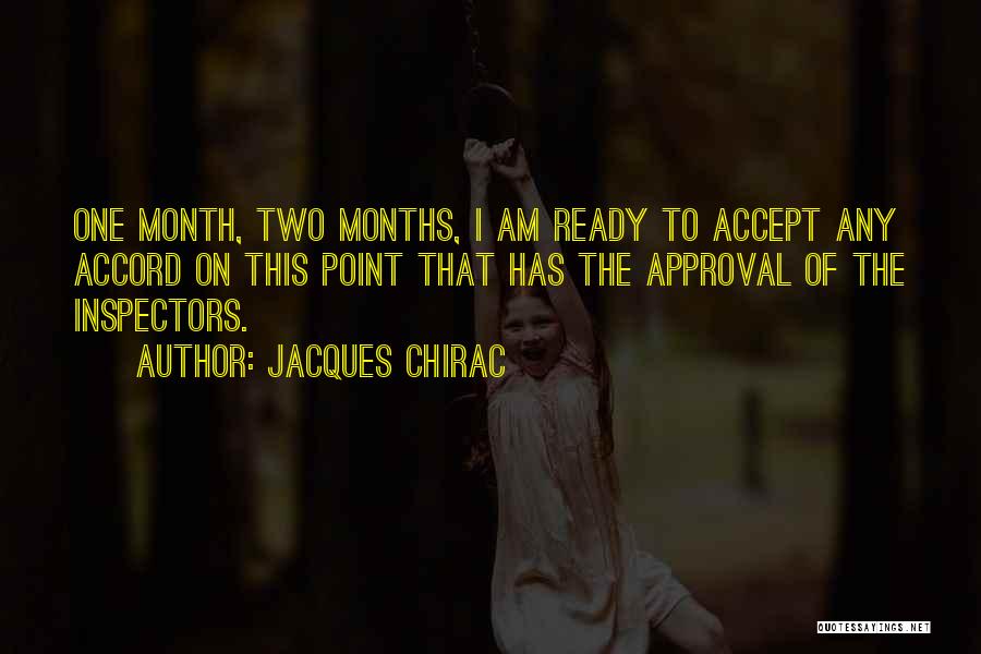 Jacques Chirac Quotes: One Month, Two Months, I Am Ready To Accept Any Accord On This Point That Has The Approval Of The