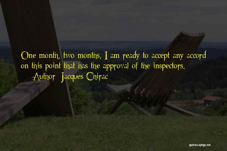 Jacques Chirac Quotes: One Month, Two Months, I Am Ready To Accept Any Accord On This Point That Has The Approval Of The