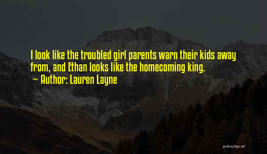 Lauren Layne Quotes: I Look Like The Troubled Girl Parents Warn Their Kids Away From, And Ethan Looks Like The Homecoming King.